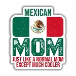 Mexican Mom, Just Like a normal Mom Except Much Cooler   Sticker (Peel N' Stick)